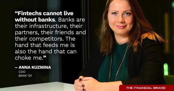 Fintechs cannot live without banks. Banks are their infrastructure, their partners, their friends and their competitors The hand that feeds me is also the hand that can choke me Anna Kuzmina