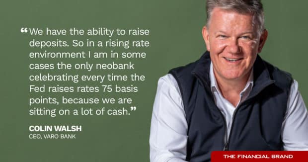 Colin Walsh CEO of Varo Bank the only Neobank celebrating every time the Fed raises rates quote
