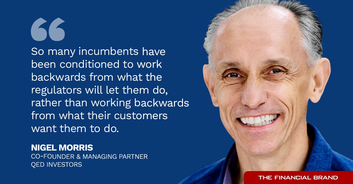 Nigel Morris quote So many incumbents have been conditioned to work backwards from what the regulators will let them do, rather than working backwards from what their customers want them to do.
